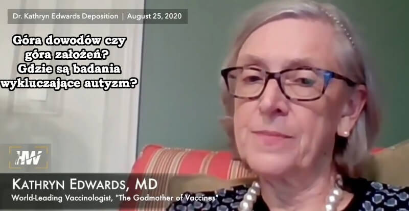 Przesłuchanie dr Katherine Edwards - Góra dowodów czy góra założeń - Gdzie są badania wykluczające autyzm